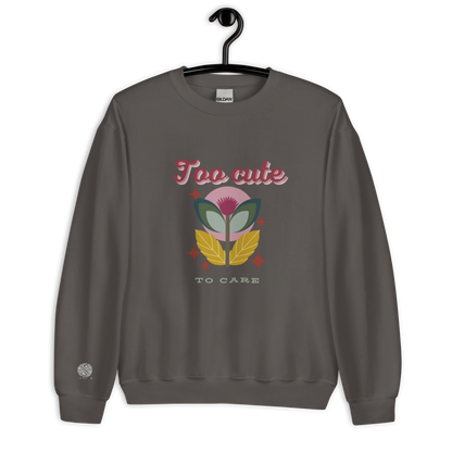 Unisex Sweatshirt Too Cute To Care