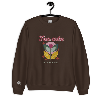 Unisex Sweatshirt Too Cute To Care