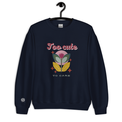 Unisex Sweatshirt Too Cute To Care