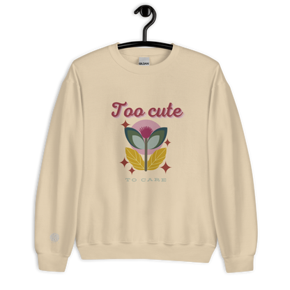 Unisex Sweatshirt Too Cute To Care