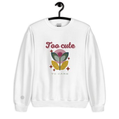Unisex Sweatshirt Too Cute To Care